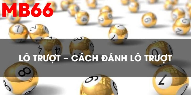 Tìm hiểu về dạng cược lô trượt