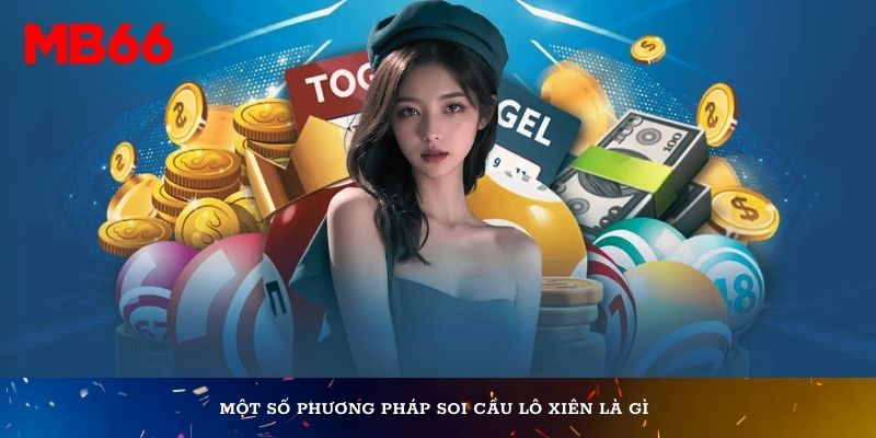 Một số phương pháp soi cầu lô xiên là gì