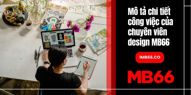 Mô tả chi tiết công việc của chuyên viên design MB66